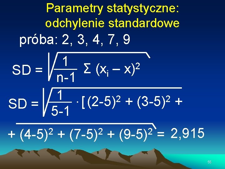 Parametry statystyczne: odchylenie standardowe próba: 2, 3, 4, 7, 9 1 2 Σ (x
