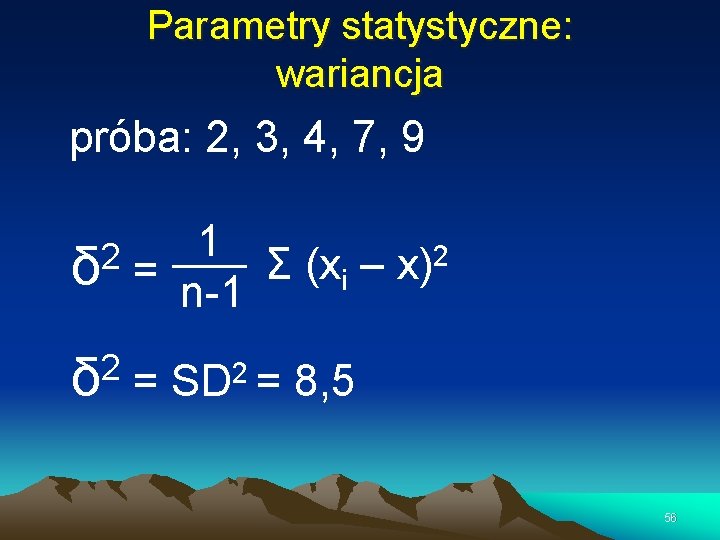 Parametry statystyczne: wariancja próba: 2, 3, 4, 7, 9 2 δ 1 2 Σ