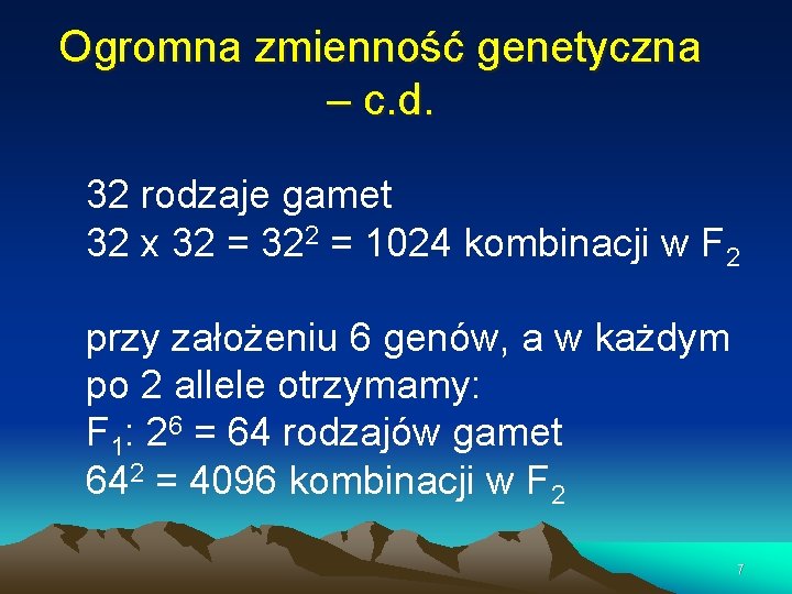 Ogromna zmienność genetyczna – c. d. 32 rodzaje gamet 32 x 32 = 322