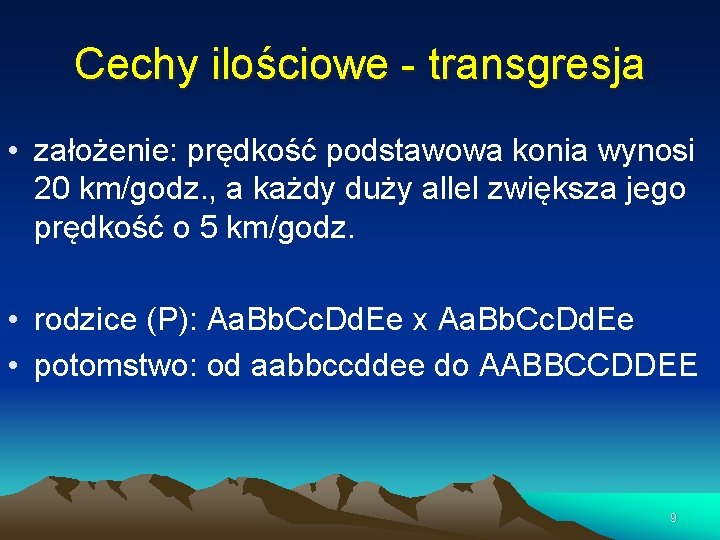 Cechy ilościowe - transgresja • założenie: prędkość podstawowa konia wynosi 20 km/godz. , a