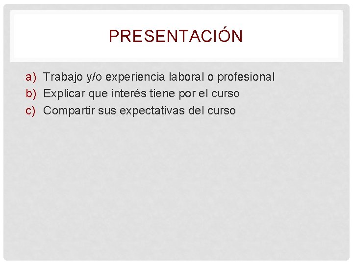 PRESENTACIÓN a) Trabajo y/o experiencia laboral o profesional b) Explicar que interés tiene por