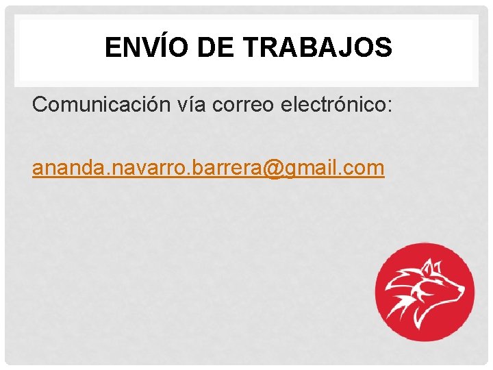 ENVÍO DE TRABAJOS Comunicación vía correo electrónico: ananda. navarro. barrera@gmail. com 