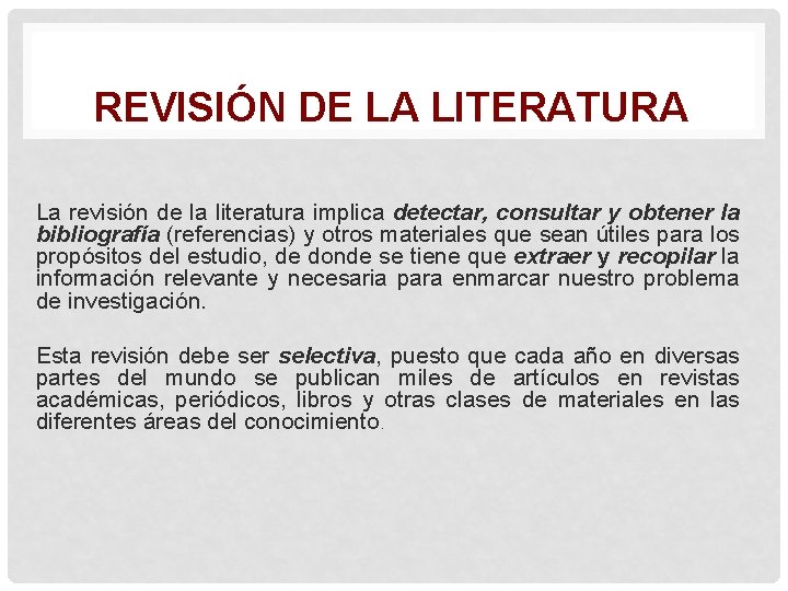 REVISIÓN DE LA LITERATURA La revisión de la literatura implica detectar, consultar y obtener