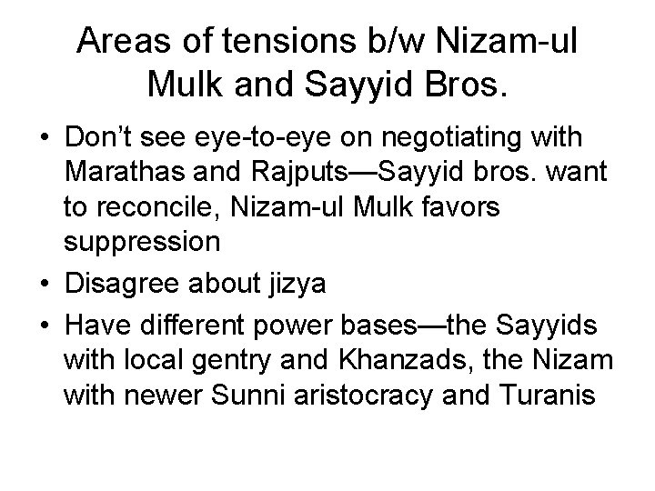 Areas of tensions b/w Nizam-ul Mulk and Sayyid Bros. • Don’t see eye-to-eye on