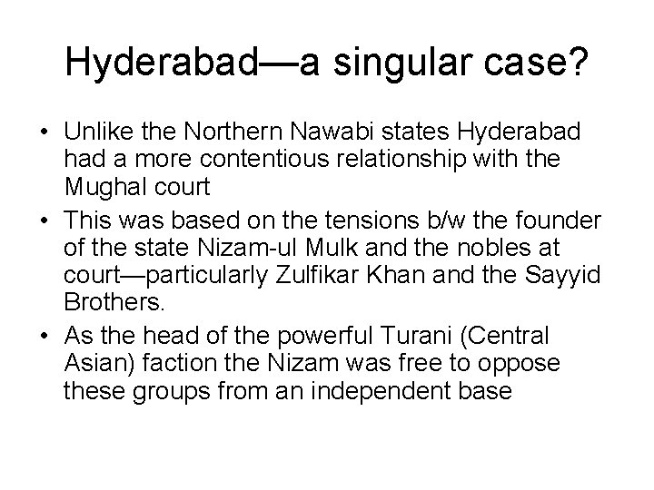 Hyderabad—a singular case? • Unlike the Northern Nawabi states Hyderabad had a more contentious