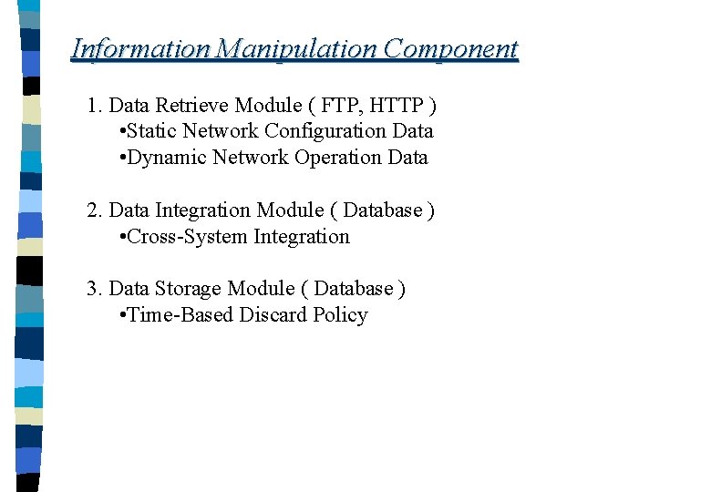 Information Manipulation Component 1. Data Retrieve Module ( FTP, HTTP ) • Static Network