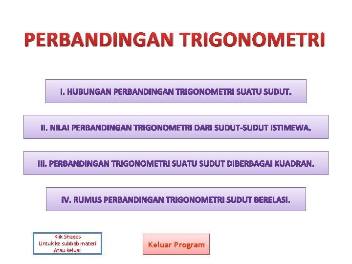 PERBANDINGAN TRIGONOMETRI Klik Shapes Untuk ke subbab materi Atau keluar Keluar Program 