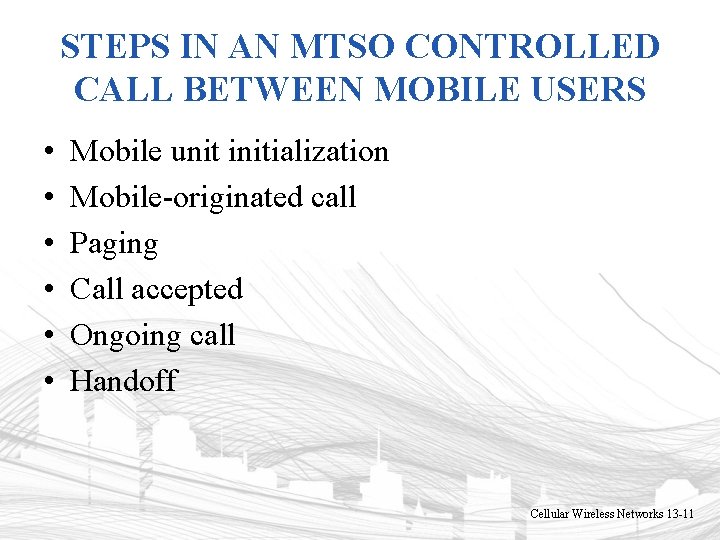 STEPS IN AN MTSO CONTROLLED CALL BETWEEN MOBILE USERS • • • Mobile unit STEPS IN AN MTSO CONTROLLED CALL BETWEEN MOBILE USERS • • • Mobile unit