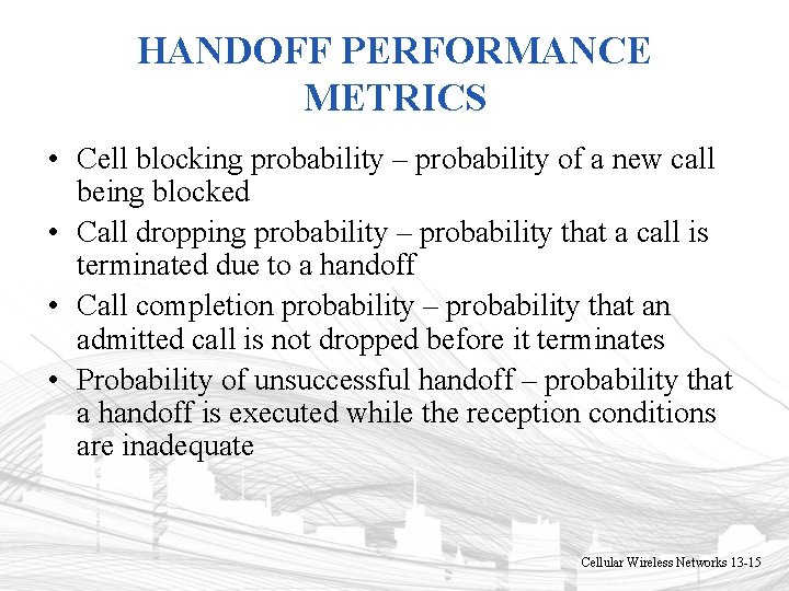 HANDOFF PERFORMANCE METRICS • Cell blocking probability – probability of a new call being HANDOFF PERFORMANCE METRICS • Cell blocking probability – probability of a new call being