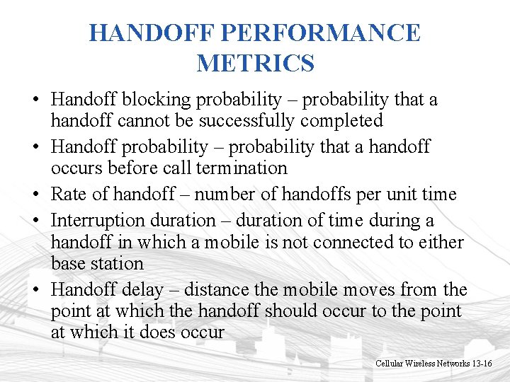 HANDOFF PERFORMANCE METRICS • Handoff blocking probability – probability that a handoff cannot be HANDOFF PERFORMANCE METRICS • Handoff blocking probability – probability that a handoff cannot be