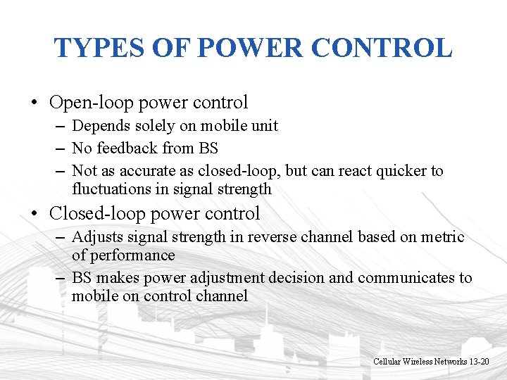 TYPES OF POWER CONTROL • Open-loop power control – Depends solely on mobile unit TYPES OF POWER CONTROL • Open-loop power control – Depends solely on mobile unit