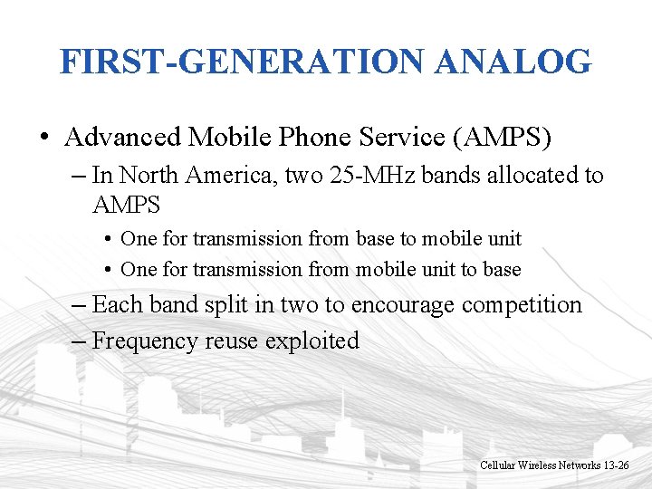 FIRST-GENERATION ANALOG • Advanced Mobile Phone Service (AMPS) – In North America, two 25 FIRST-GENERATION ANALOG • Advanced Mobile Phone Service (AMPS) – In North America, two 25