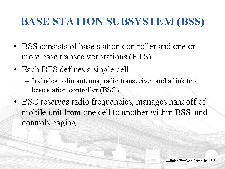 BASE STATION SUBSYSTEM (BSS) • BSS consists of base station controller and one or BASE STATION SUBSYSTEM (BSS) • BSS consists of base station controller and one or