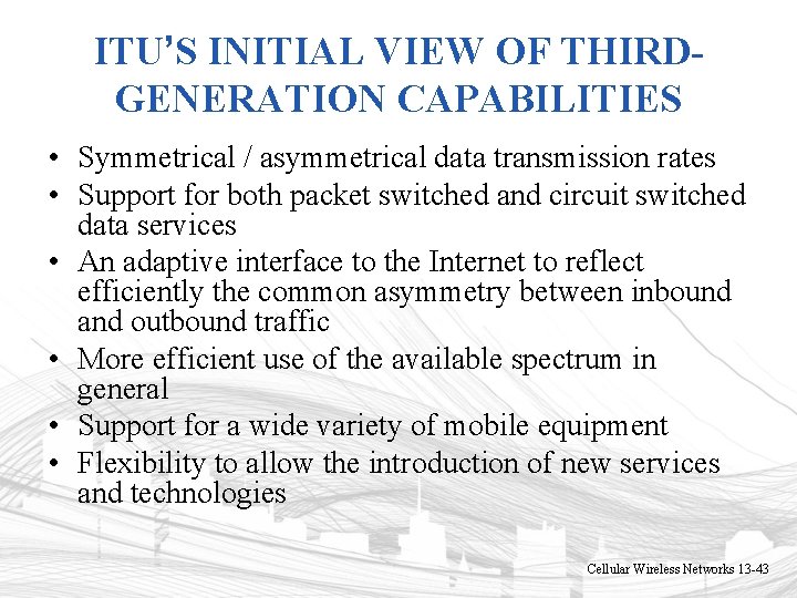 ITU’S INITIAL VIEW OF THIRDGENERATION CAPABILITIES • Symmetrical / asymmetrical data transmission rates • ITU’S INITIAL VIEW OF THIRDGENERATION CAPABILITIES • Symmetrical / asymmetrical data transmission rates •