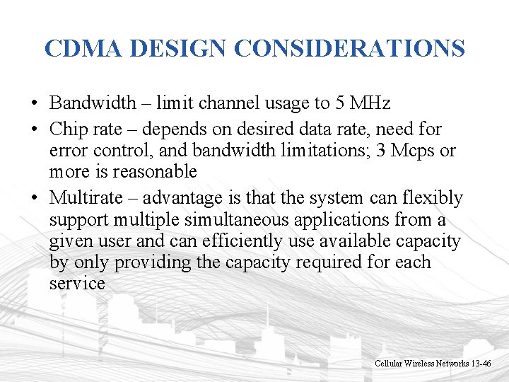 CDMA DESIGN CONSIDERATIONS • Bandwidth – limit channel usage to 5 MHz • Chip CDMA DESIGN CONSIDERATIONS • Bandwidth – limit channel usage to 5 MHz • Chip