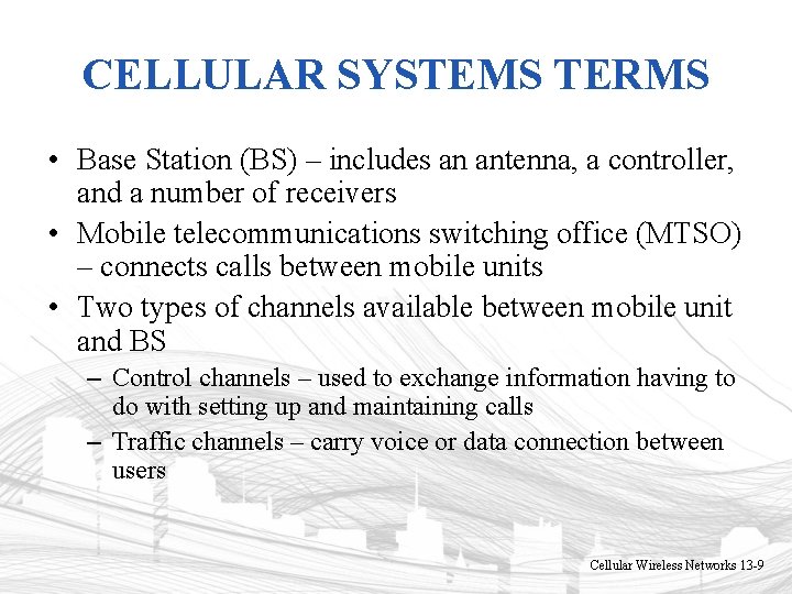 CELLULAR SYSTEMS TERMS • Base Station (BS) – includes an antenna, a controller, and CELLULAR SYSTEMS TERMS • Base Station (BS) – includes an antenna, a controller, and