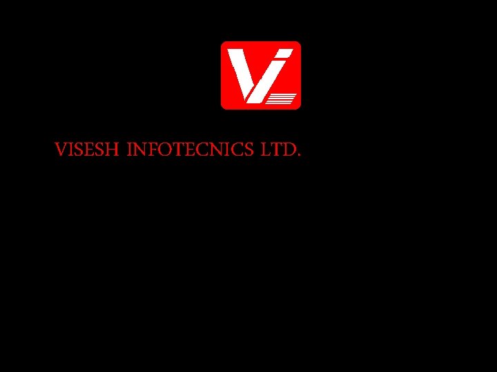 VISESH INFOTECNICS LTD. 