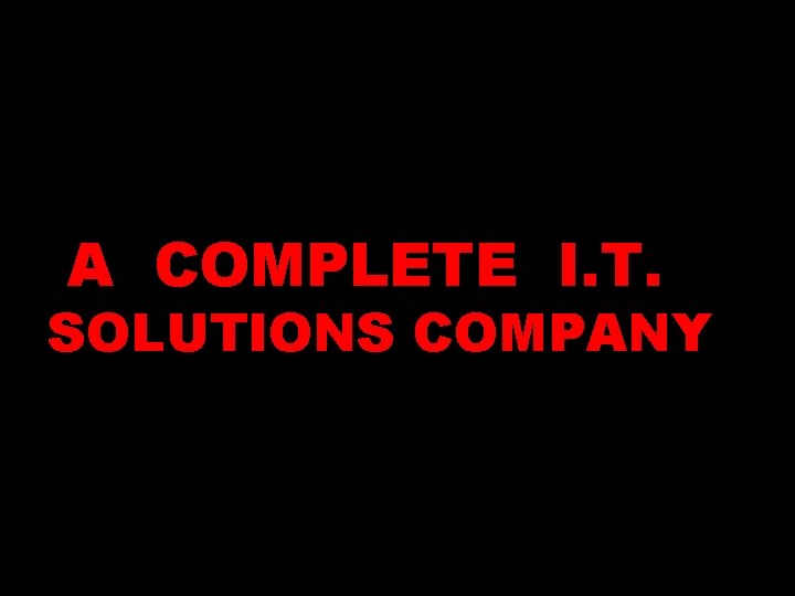 A COMPLETE I. T. SOLUTIONS COMPANY 