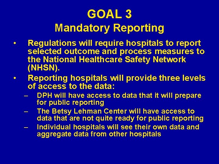 GOAL 3 Mandatory Reporting • • Regulations will require hospitals to report selected outcome