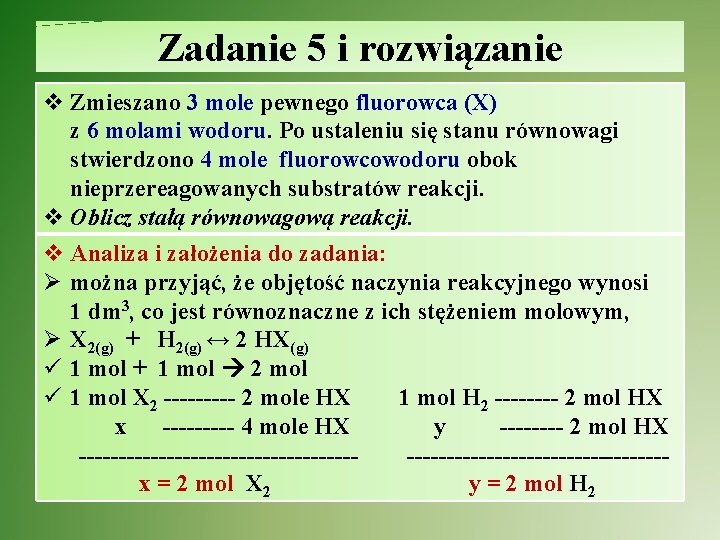 Zadanie 5 i rozwiązanie v Zmieszano 3 mole pewnego fluorowca (X) z 6 molami