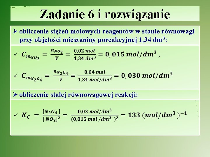 Zadanie 6 i rozwiązanie Ø obliczenie stężeń molowych reagentów w stanie równowagi przy objętości