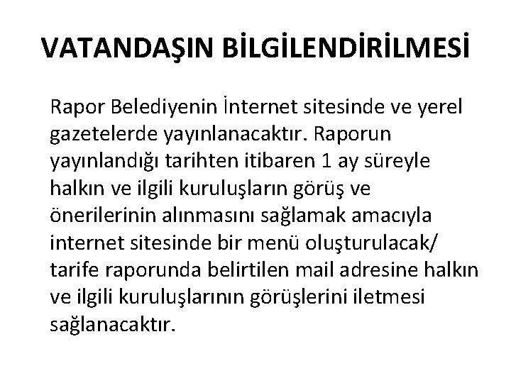 VATANDAŞIN BİLGİLENDİRİLMESİ Rapor Belediyenin İnternet sitesinde ve yerel gazetelerde yayınlanacaktır. Raporun yayınlandığı tarihten itibaren