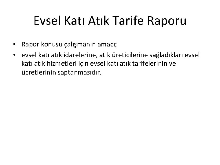 Evsel Katı Atık Tarife Raporu • Rapor konusu çalışmanın amacı; • evsel katı atık