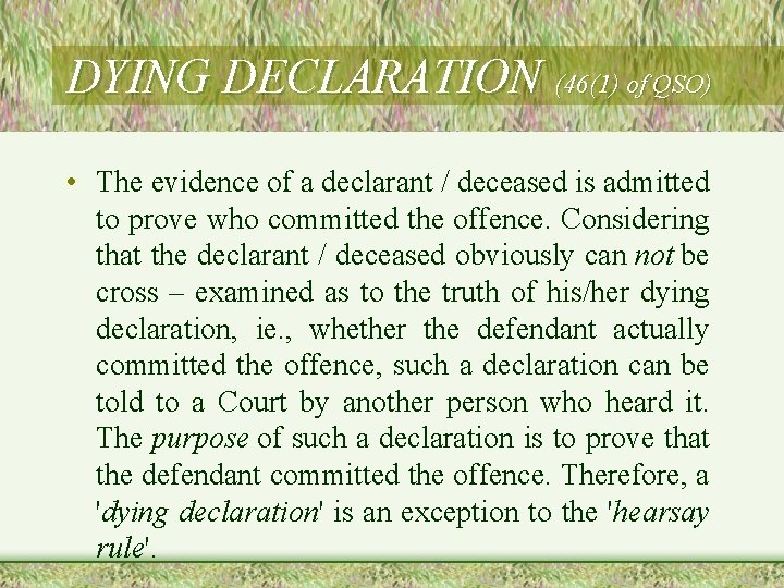 DYING DECLARATION (46(1) of QSO) • The evidence of a declarant / deceased is DYING DECLARATION (46(1) of QSO) • The evidence of a declarant / deceased is