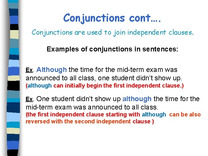 Conjunctions cont…. Conjunctions are used to join independent clauses. Examples of conjunctions in sentences:
