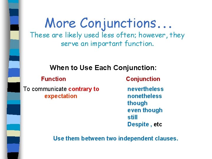 More Conjunctions. . . These are likely used less often; however, they serve an
