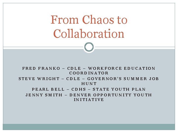 From Chaos to Collaboration FRED FRANKO – CDLE – WORKFORCE EDUCATION COORDINATOR STEVE WRIGHT