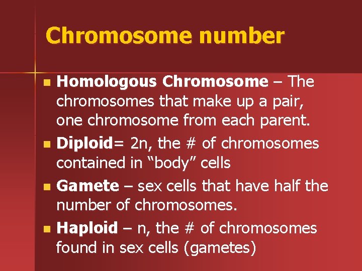 Chromosome number Homologous Chromosome – The chromosomes that make up a pair, one chromosome