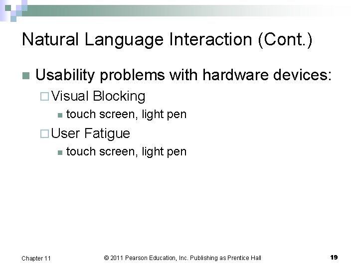 Natural Language Interaction (Cont. ) n Usability problems with hardware devices: ¨ Visual n