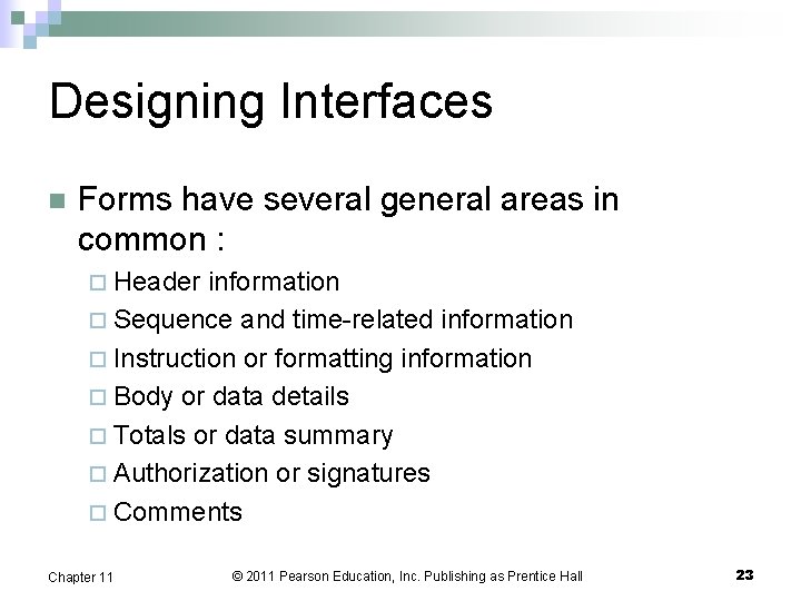 Designing Interfaces n Forms have several general areas in common : ¨ Header information