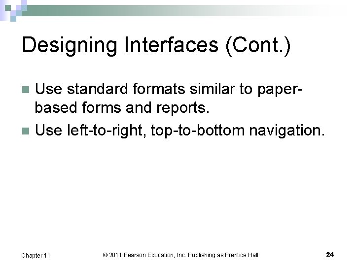 Designing Interfaces (Cont. ) Use standard formats similar to paperbased forms and reports. n