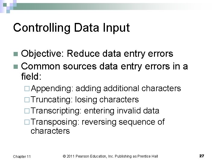 Controlling Data Input Objective: Reduce data entry errors n Common sources data entry errors