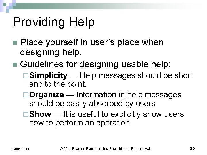 Providing Help Place yourself in user’s place when designing help. n Guidelines for designing