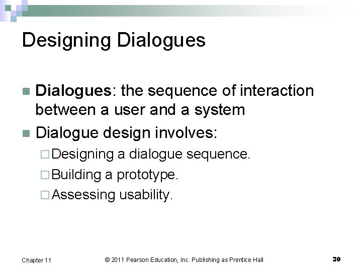 Designing Dialogues: the sequence of interaction between a user and a system n Dialogue