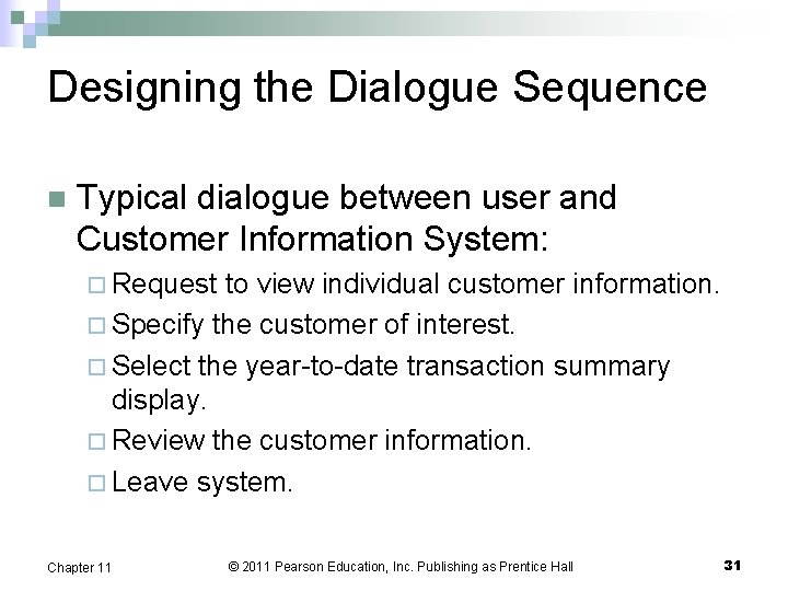 Designing the Dialogue Sequence n Typical dialogue between user and Customer Information System: ¨