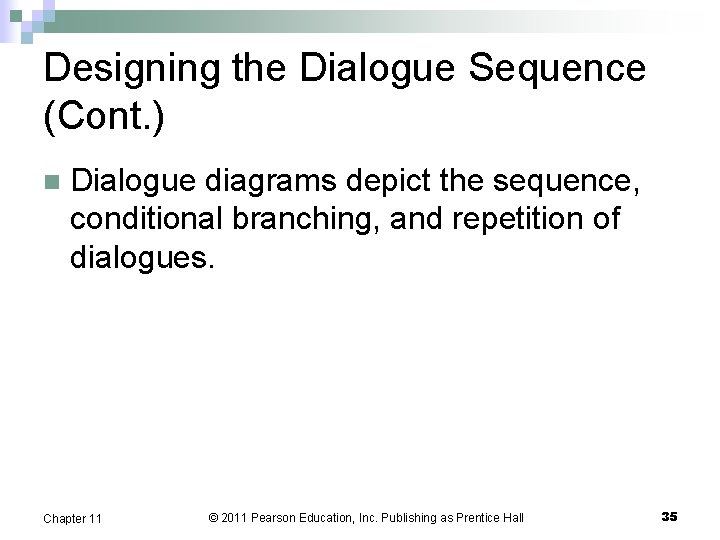 Designing the Dialogue Sequence (Cont. ) n Dialogue diagrams depict the sequence, conditional branching,