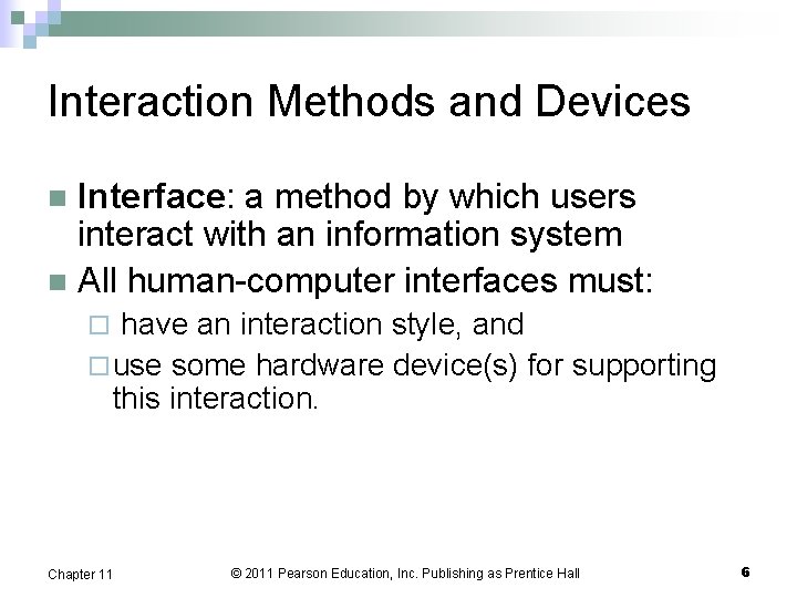 Interaction Methods and Devices Interface: a method by which users interact with an information