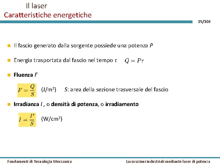 Il laser Caratteristiche energetiche 15/103 Il fascio generato dalla sorgente possiede una potenza P