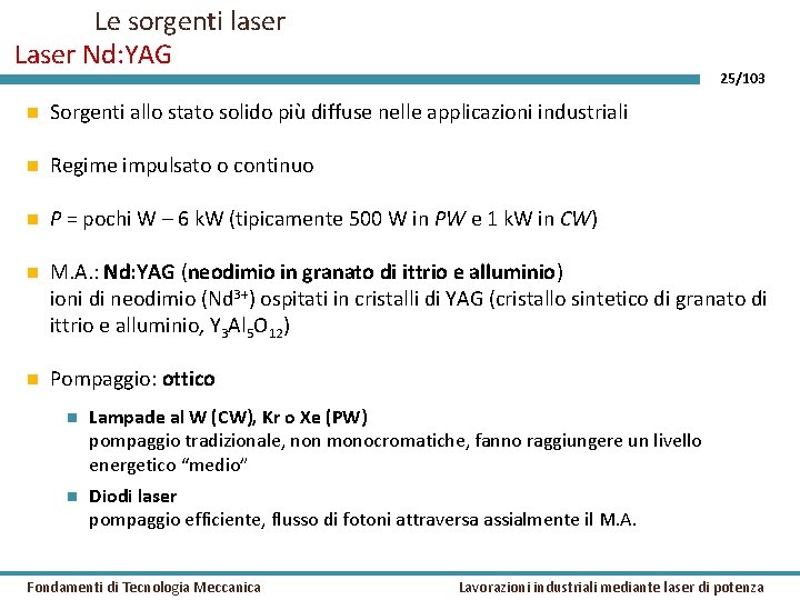 Le sorgenti laser Laser Nd: YAG 25/103 Sorgenti allo stato solido più diffuse nelle
