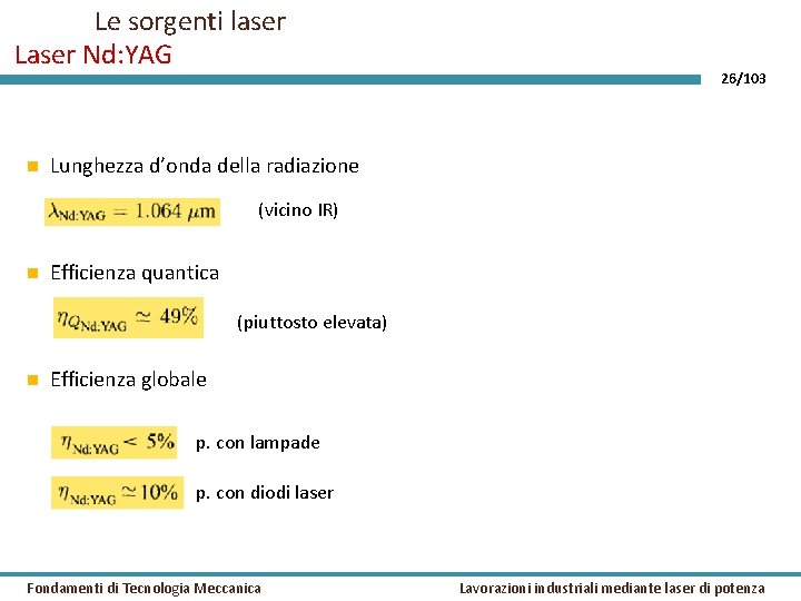 Le sorgenti laser Laser Nd: YAG 26/103 Lunghezza d’onda della radiazione (vicino IR) Efficienza