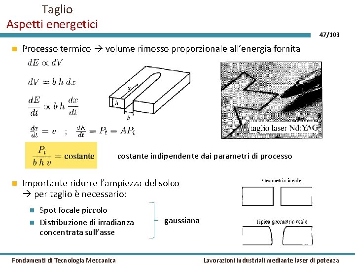 Taglio Aspetti energetici 47/103 Processo termico volume rimosso proporzionale all’energia fornita costante indipendente dai