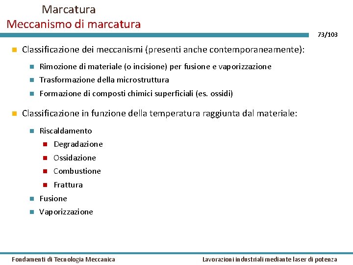 Marcatura Meccanismo di marcatura 73/103 Classificazione dei meccanismi (presenti anche contemporaneamente): Rimozione di materiale