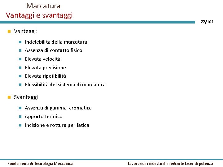 Marcatura Vantaggi e svantaggi 77/103 Vantaggi: Indelebilità della marcatura Assenza di contatto fisico Elevata