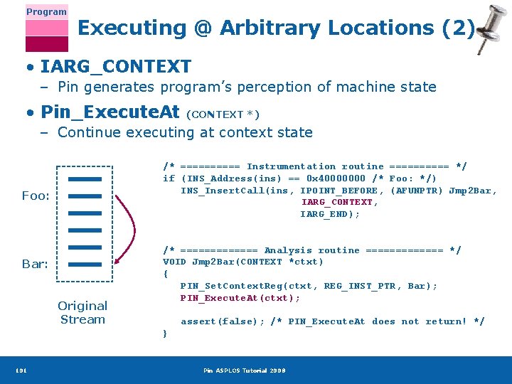 Program Executing @ Arbitrary Locations (2) • IARG_CONTEXT – Pin generates program’s perception of