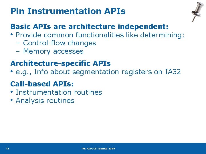 Pin Instrumentation APIs Basic APIs are architecture independent: • Provide common functionalities like determining: