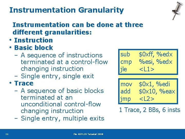Instrumentation Granularity Instrumentation can be done at three different granularities: • Instruction • Basic